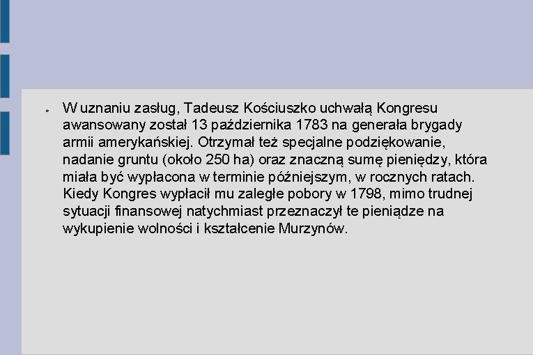 ● W uznaniu zasług, Tadeusz Kościuszko uchwałą Kongresu awansowany został 13 października 1783 na