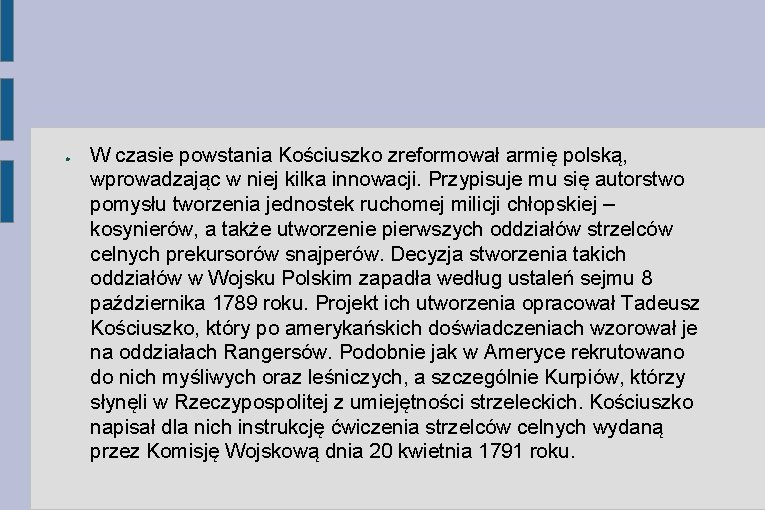 ● W czasie powstania Kościuszko zreformował armię polską, wprowadzając w niej kilka innowacji. Przypisuje