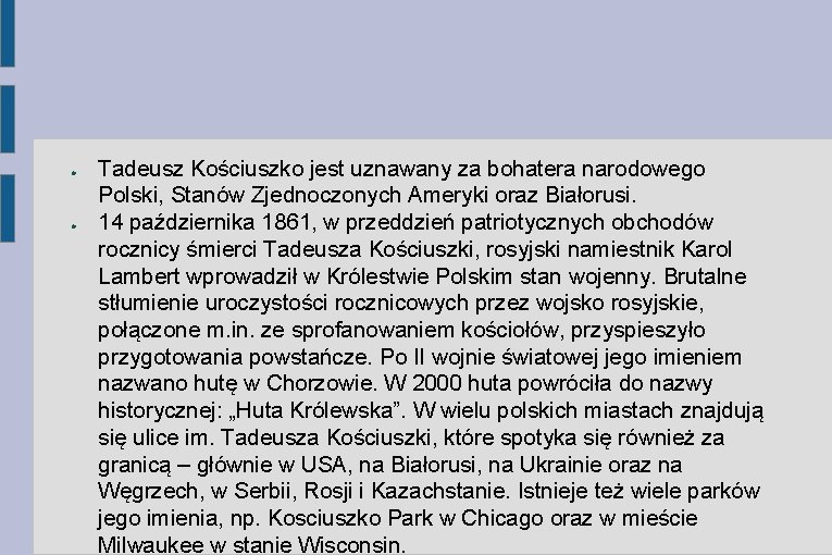 ● ● Tadeusz Kościuszko jest uznawany za bohatera narodowego Polski, Stanów Zjednoczonych Ameryki oraz