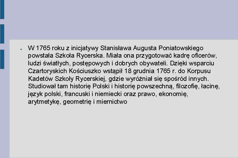 ● W 1765 roku z inicjatywy Stanisława Augusta Poniatowskiego powstała Szkoła Rycerska. Miała ona