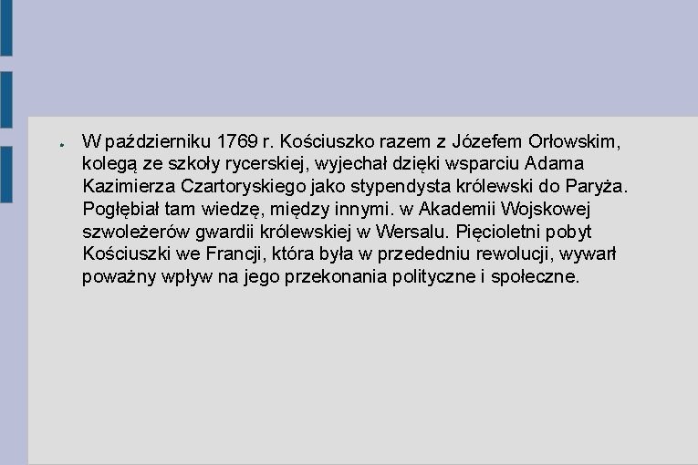 ● W październiku 1769 r. Kościuszko razem z Józefem Orłowskim, kolegą ze szkoły rycerskiej,