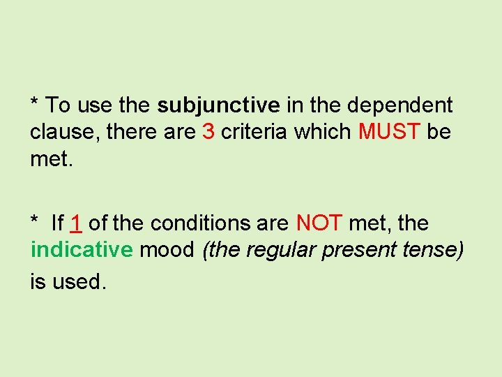 * To use the subjunctive in the dependent clause, there are 3 criteria which