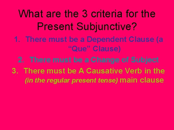 What are the 3 criteria for the Present Subjunctive? 1. There must be a