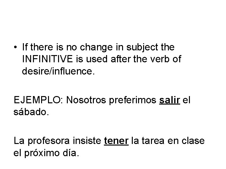  • If there is no change in subject the INFINITIVE is used after