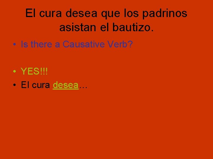 El cura desea que los padrinos asistan el bautizo. • Is there a Causative