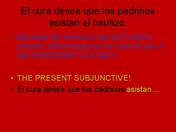El cura desea que los padrinos asistan el bautizo. • Because the sentence has