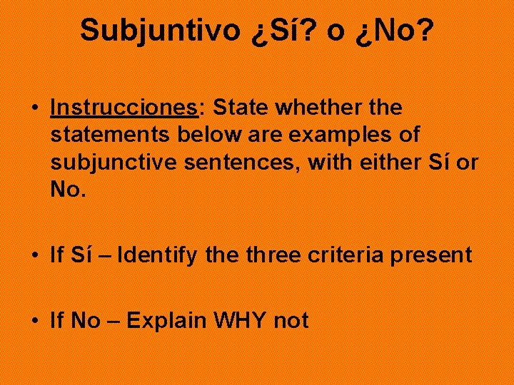 Subjuntivo ¿Sí? o ¿No? • Instrucciones: State whether the statements below are examples of