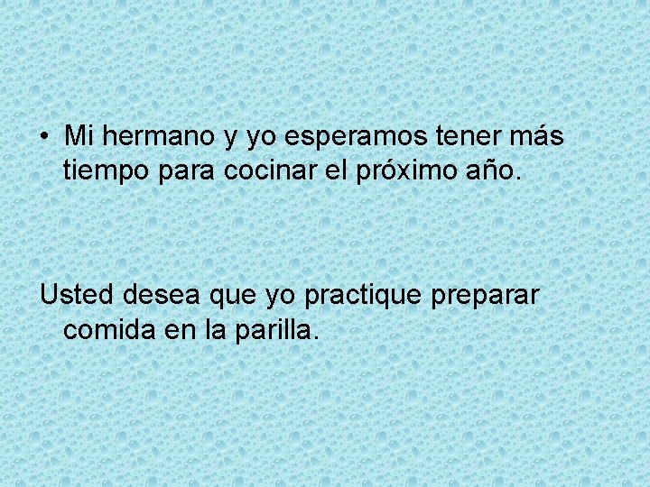  • Mi hermano y yo esperamos tener más tiempo para cocinar el próximo