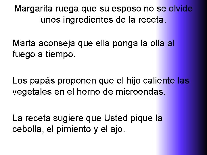 Margarita ruega que su esposo no se olvide unos ingredientes de la receta. Marta