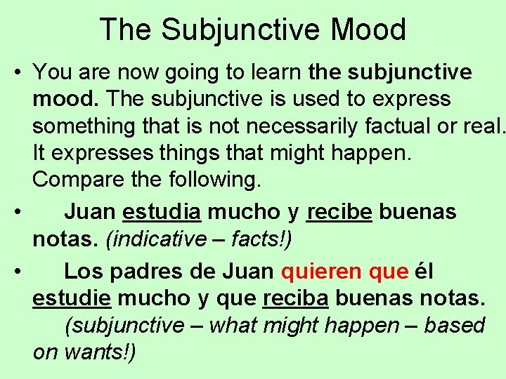 The Subjunctive Mood • You are now going to learn the subjunctive mood. The