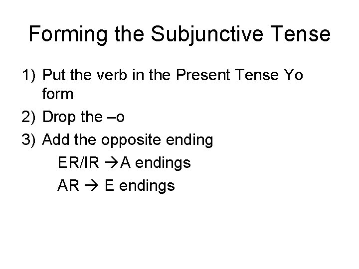 Forming the Subjunctive Tense 1) Put the verb in the Present Tense Yo form
