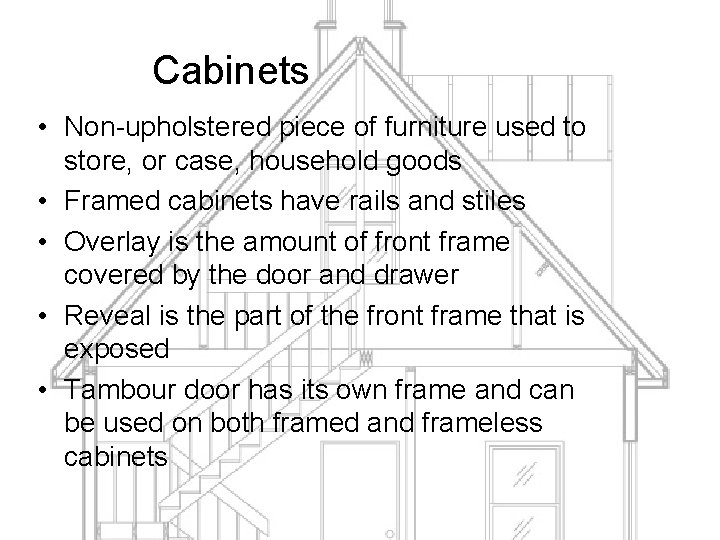 Cabinets • Non-upholstered piece of furniture used to store, or case, household goods •