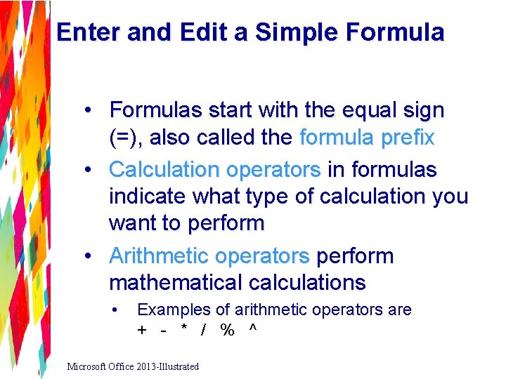 Enter and Edit a Simple Formula • Formulas start with the equal sign (=),