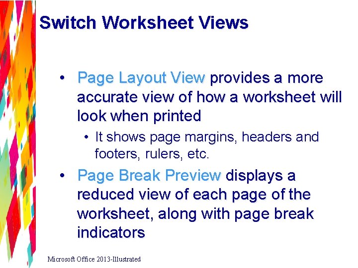 Switch Worksheet Views • Page Layout View provides a more accurate view of how