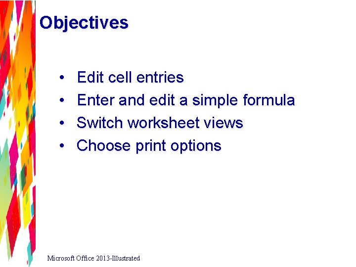 Objectives • • Edit cell entries Enter and edit a simple formula Switch worksheet