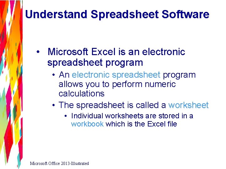 Understand Spreadsheet Software • Microsoft Excel is an electronic spreadsheet program • An electronic