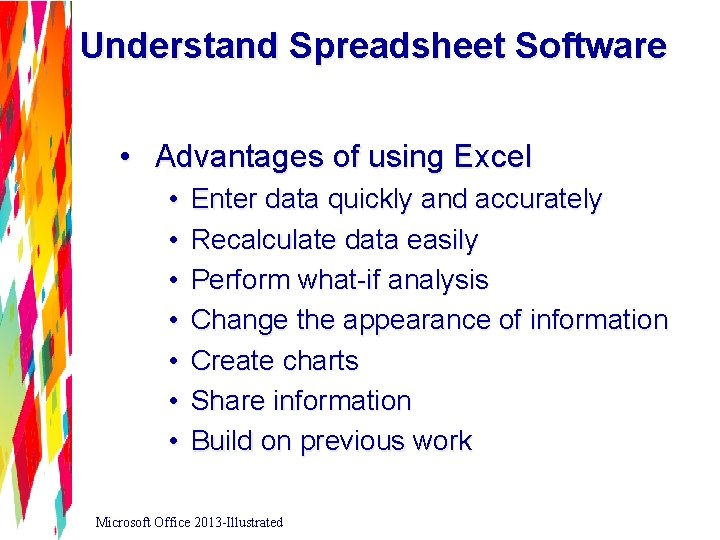 Understand Spreadsheet Software • Advantages of using Excel • • Enter data quickly and