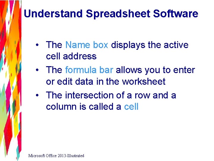 Understand Spreadsheet Software • The Name box displays the active cell address • The