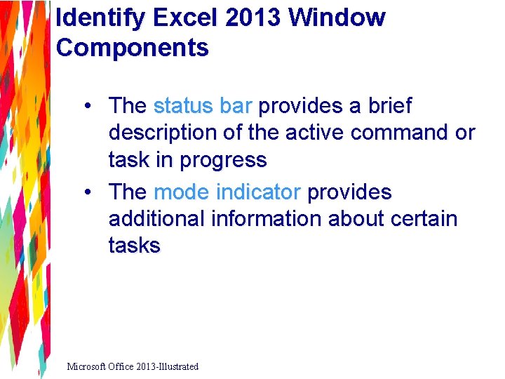 Identify Excel 2013 Window Components • The status bar provides a brief description of