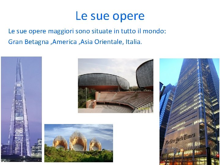 Le sue opere maggiori sono situate in tutto il mondo: Gran Betagna , America