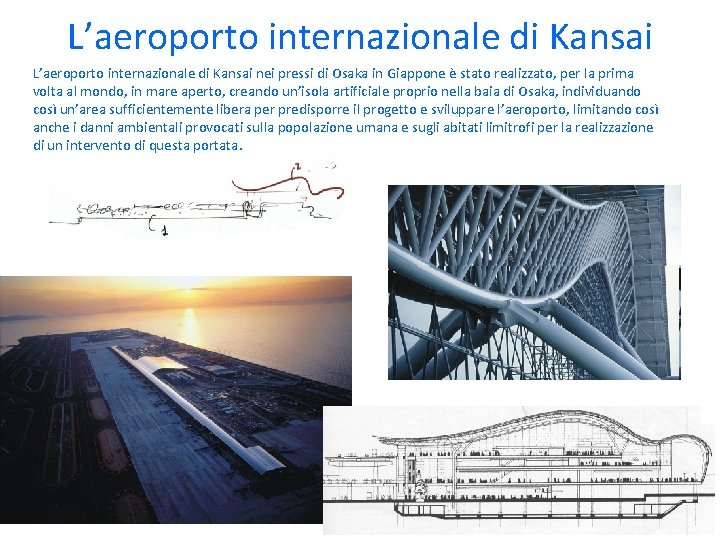 L’aeroporto internazionale di Kansai nei pressi di Osaka in Giappone è stato realizzato, per