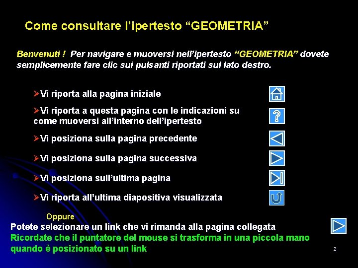 Come consultare l’ipertesto “GEOMETRIA” Benvenuti ! Per navigare e muoversi nell’ipertesto “GEOMETRIA” dovete semplicemente