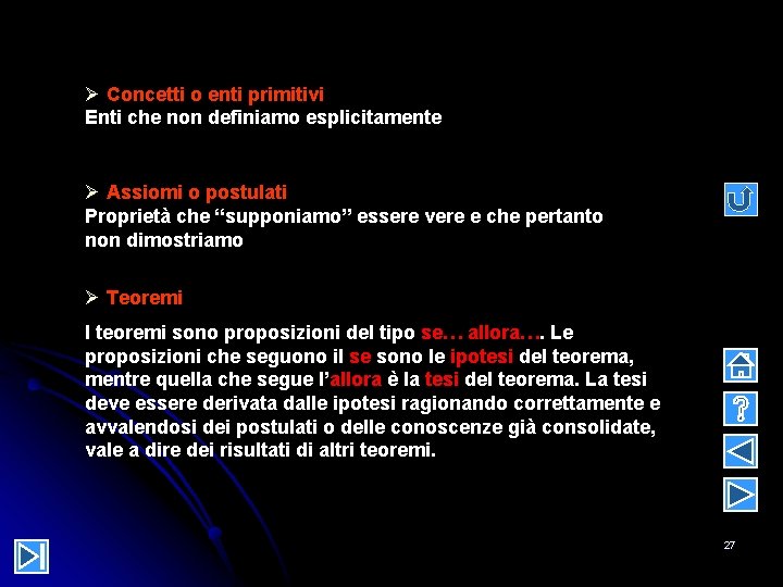 Ø Concetti o enti primitivi Enti che non definiamo esplicitamente Ø Assiomi o postulati