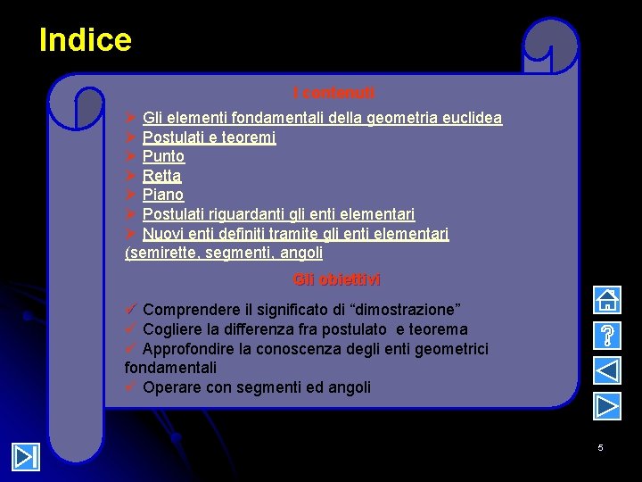 Indice I contenuti Ø Gli elementi fondamentali della geometria euclidea Ø Postulati e teoremi