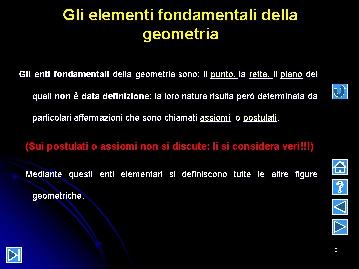 Gli elementi fondamentali della geometria Gli enti fondamentali della geometria sono: il punto, la