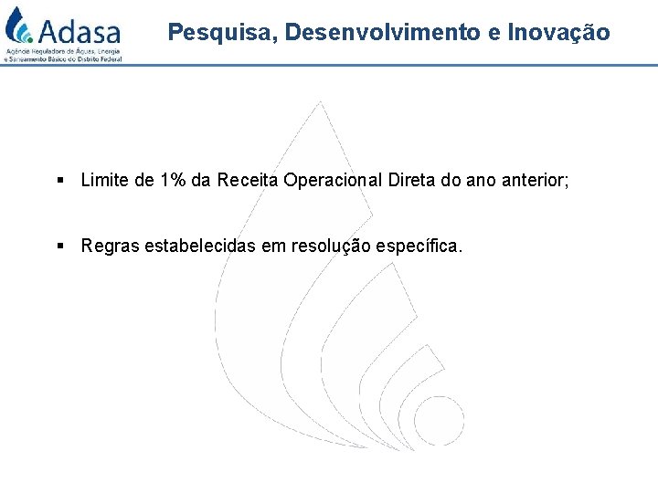 Pesquisa, Desenvolvimento e Inovação § Limite de 1% da Receita Operacional Direta do anterior;