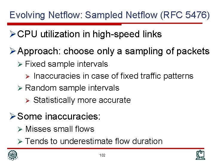 Evolving Netflow: Sampled Netflow (RFC 5476) Ø CPU utilization in high-speed links Ø Approach: