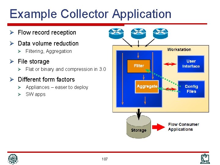 Example Collector Application Ø Flow record reception Ø Data volume reduction Ø Filtering, Aggregation