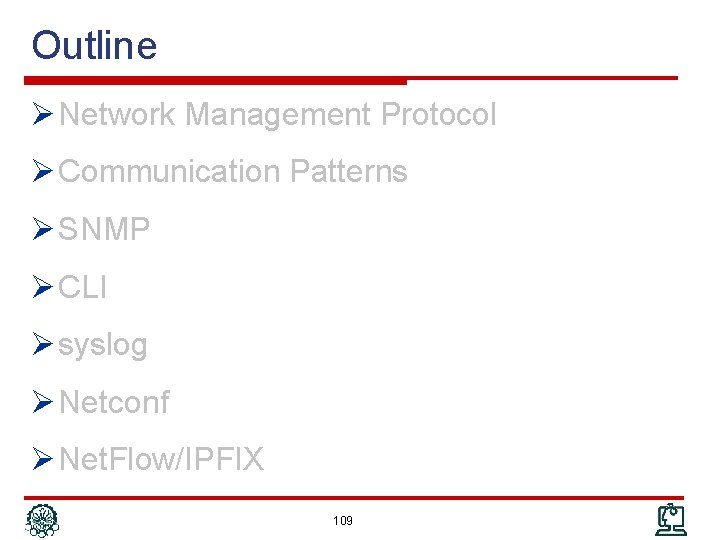 Outline Ø Network Management Protocol Ø Communication Patterns Ø SNMP Ø CLI Ø syslog