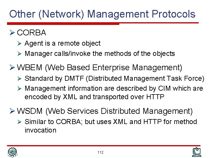 Other (Network) Management Protocols Ø CORBA Ø Agent is a remote object Ø Manager