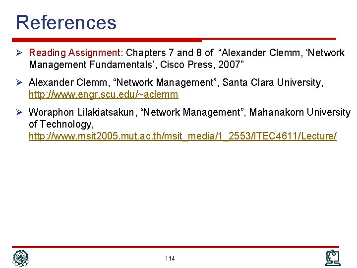 References Ø Reading Assignment: Chapters 7 and 8 of “Alexander Clemm, ‘Network Management Fundamentals’,
