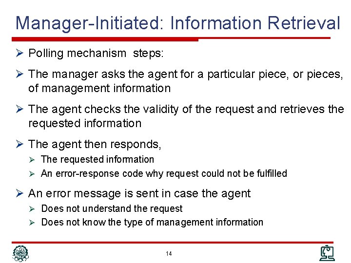Manager-Initiated: Information Retrieval Ø Polling mechanism steps: Ø The manager asks the agent for