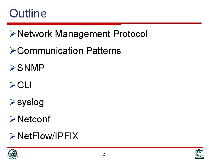 Outline Ø Network Management Protocol Ø Communication Patterns Ø SNMP Ø CLI Ø syslog