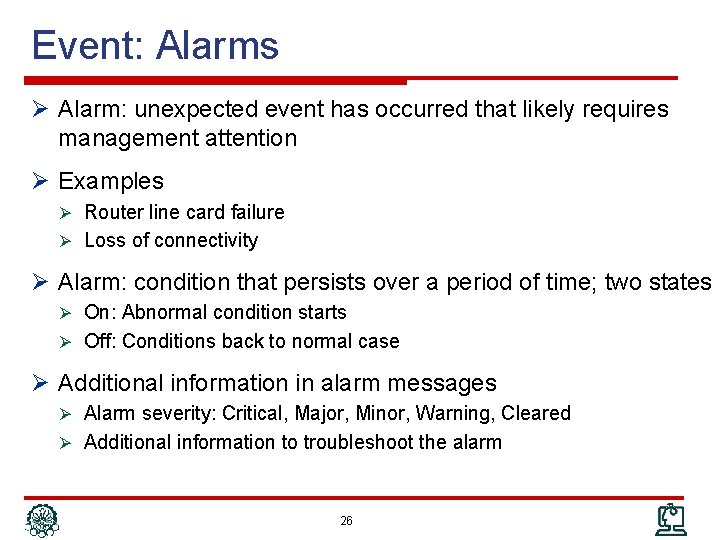 Event: Alarms Ø Alarm: unexpected event has occurred that likely requires management attention Ø