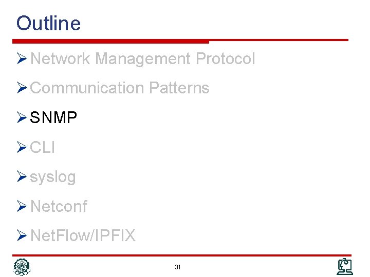 Outline Ø Network Management Protocol Ø Communication Patterns Ø SNMP Ø CLI Ø syslog
