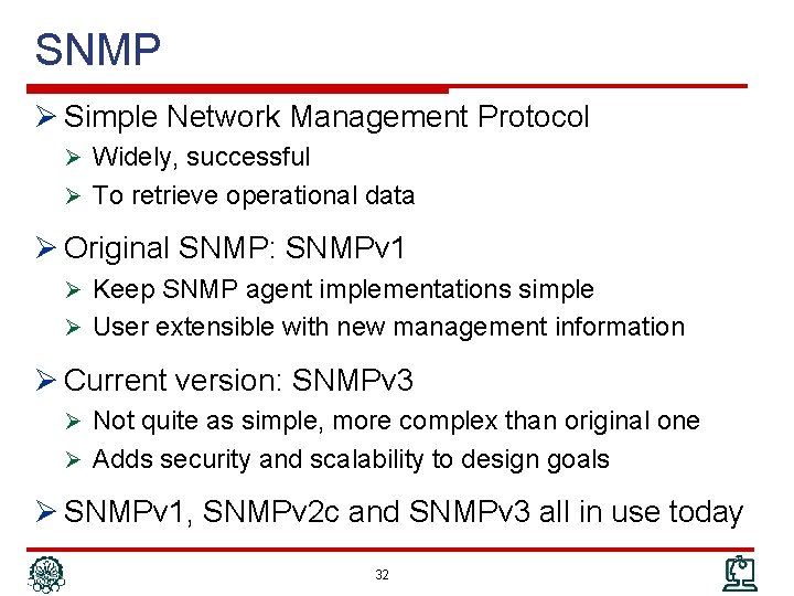 SNMP Ø Simple Network Management Protocol Ø Widely, successful Ø To retrieve operational data