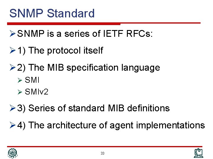 SNMP Standard Ø SNMP is a series of IETF RFCs: Ø 1) The protocol