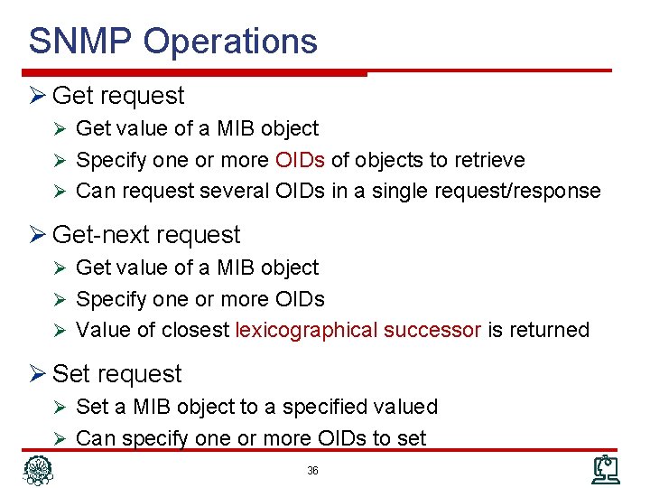 SNMP Operations Ø Get request Ø Get value of a MIB object Ø Specify