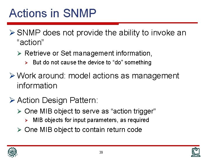 Actions in SNMP Ø SNMP does not provide the ability to invoke an “action”
