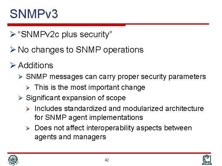 SNMPv 3 Ø “SNMPv 2 c plus security” Ø No changes to SNMP operations