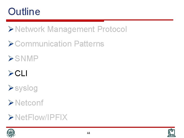 Outline Ø Network Management Protocol Ø Communication Patterns Ø SNMP Ø CLI Ø syslog