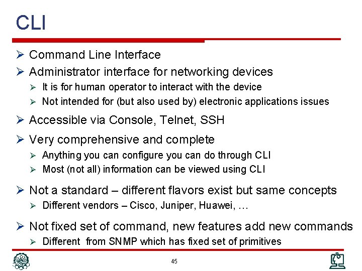 CLI Ø Command Line Interface Ø Administrator interface for networking devices Ø It is