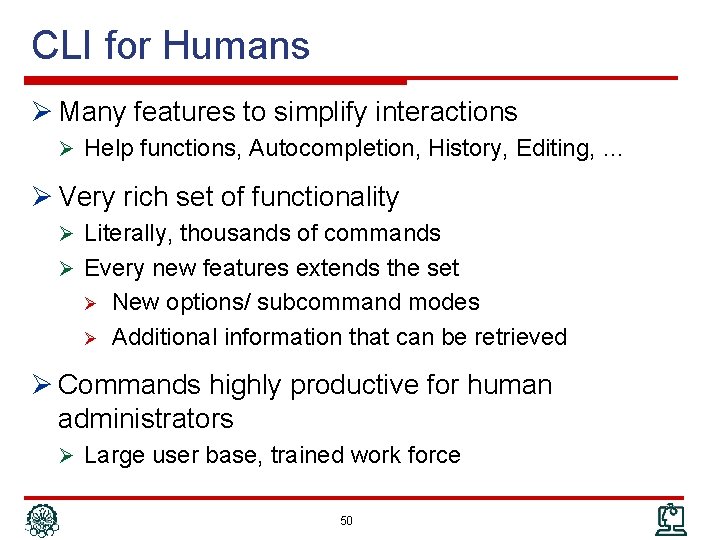 CLI for Humans Ø Many features to simplify interactions Ø Help functions, Autocompletion, History,