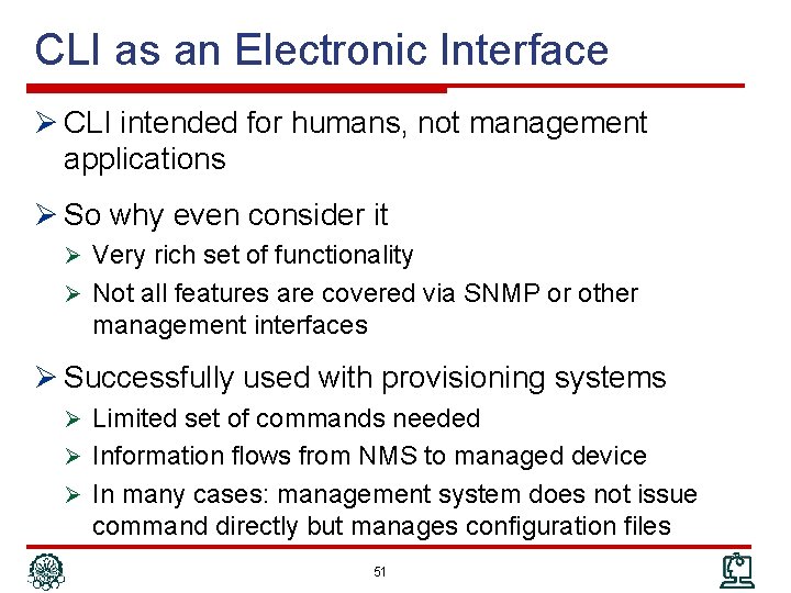 CLI as an Electronic Interface Ø CLI intended for humans, not management applications Ø