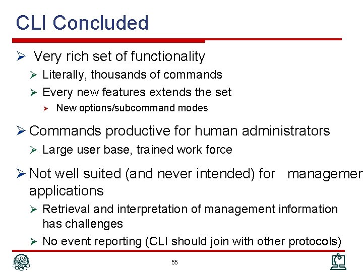 CLI Concluded Ø Very rich set of functionality Ø Literally, thousands of commands Ø