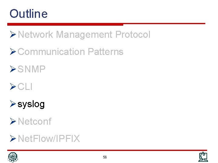 Outline Ø Network Management Protocol Ø Communication Patterns Ø SNMP Ø CLI Ø syslog
